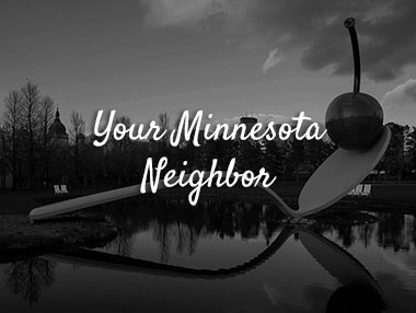 your minnesota neighbor text on black and white photo of minneapolis sculpture garden